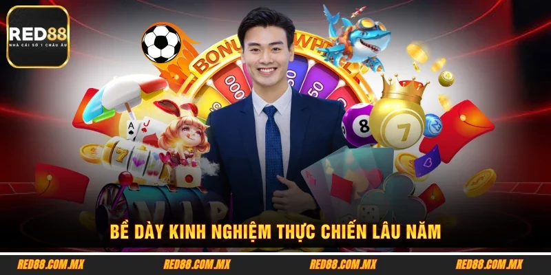 Bề dày kinh nghiệm thực chiến lâu năm