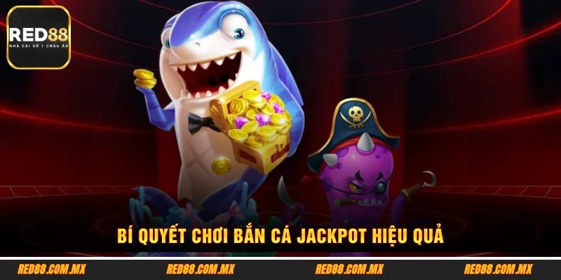 Bí quyết chơi bắn cá Jackpot hiệu quả