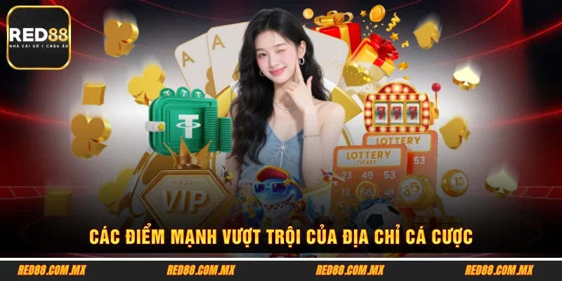 Các điểm mạnh vượt trội của địa chỉ cá cược