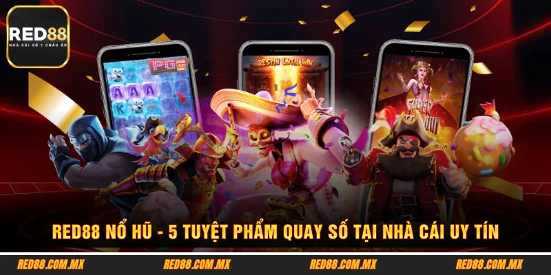 RED88 Nổ Hũ - 5 Tuyệt Phẩm Quay Số Tại Nhà Cái Uy Tín